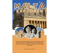 Malta Explorer: Unveiling Valletta’s Top Attractions and Island Highlights: Your Ultimate 2025 Travel Guide to European Island Tours, Cultural ... Smart Tips for Budget and Luxury Travelers