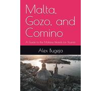 Malta, Gozo, and Comino: A Guide to the Maltese Islands for Tourists