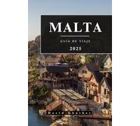 MALTA GUÍA DE VIAJE: Información esencial y consejos para preparar su viaje: todo lo que debe saber antes de viajar