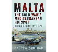 Malta - The Cold War’s Mediterranean Hotspot: Britain’s Escape 1971-1979