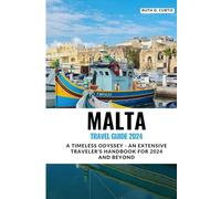 MALTA TRAVEL GUIDE 2024: A Timeless Odyssey - An Extensive Traveler's Handbook for 2024 and Beyond