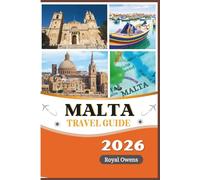 Malta Travel Guide 2026: Discover Ancient Temples, Baroque Cities, Sunlit Beaches, and the Warm Spirit of the Mediterranean in One Unforgettable Journey