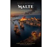 Malte 1565: Le Grand Siège Turco-Musulman: Chrétiens vs. Musulmans - Neuf Siècles de Guerre pour la Méditerranée