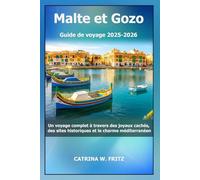 Malte et Gozo Guide de voyage 2025-2026: Un voyage complet à travers des joyaux cachés, des sites historiques et le charme méditerranéen
