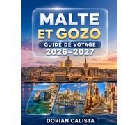 MALTE ET GOZO GUIDE DE VOYAGE 2026-2027: LE GUIDE COMPLET POUR DÉCOUVRIR MALTE ET GOZO : PATRIMOINE ANCIEN, EAUX CRISTALLINES, VILLAGES DE CHARME, ... LOCALE, CULTURE ET AVENTURES MÉDITERRANÉENNES