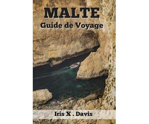 MALTE Guide de Voyage 2024: Découvrez la Beauté du Trésor Intemporel de Malte
