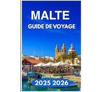MALTE GUIDE DE VOYAGE 2025 2026: À la découverte de ruines intemporelles, de plages cachées et du charme méditerranéen