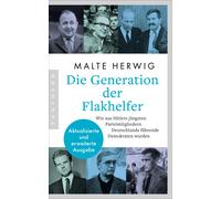 Malte Herwig Die Generation der Flakhelfer: Wie aus Hitlers jüngsten Par (Poche)