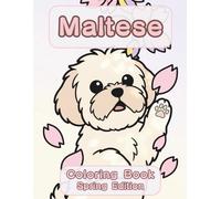 Maltese Coloring Book: Spring Edition: A Bold and Easy Coloring Book for Adults and Seniors Featuring Cute and Simple Maltese Designs in a Fresh and ... Stress Relief, Relaxation, and Mindfulness