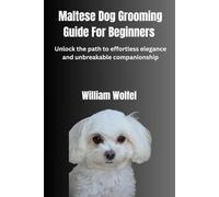Maltese Dog Grooming Guide For Beginners: Unlock the path to effortless elegance and unbreakable companionship