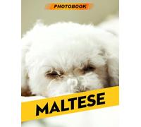 Maltese Photo Book: Charming Canine Photography Featuring Elegant Maltese Dogs In Beautiful Settings For Dog Lovers And Pet Enthusiasts