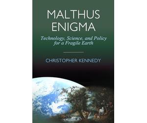 Malthus Enigma: Technology, Science and Policy for a Fragile Earth: [Environmental sustainability, Ecological economics, Industrial ecology, ... Environmental policy, Future Earth]