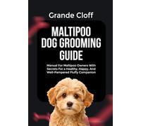 MALTIPOO DOG GROOMING GUIDE: Manual For Maltipoo Owners With Secrets For a Healthy, Happy, And Well-Pampered Fluffy Companion