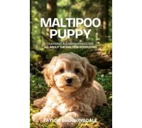 MALTIPOO (MOODLE) PUPPY TRAINING & GROOMING GUIDE: ALL ABOUT THE MALTESE-POODLE MIX: Force-Free Positive Reinforcement Methods for House & Potty ... Socialization & Raising a Loyal Doodle Dog