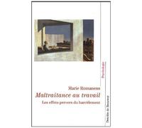Maltraitance Au Travail - Les Effets Pervers Du Harcelement