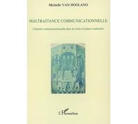 Maltraitance communicationnelle L'histoire communicationnelle dans les récits d'enfance maltraitée - Michelle Van Hooland - L'harmattan - broché - Essai