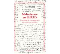 Maltraitance en EHPAD Chroniques de ces petits riens qui nuisent au quotidien - Henri Mialocq - L'harmattan - broché - Essai