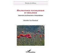 Maltraitance psychologique et résilience Approche psychosociale et biographique - Michelle Van Hooland - L'harmattan - broché - Livre