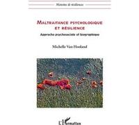 Maltraitance Psychologique Et Résilience - Approche Psychosociale Et Biographique