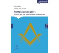 En Loge : de la maltraitance à la bienveillance - Réflexions pour une Franc-Maçonnerie bienveillante