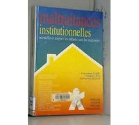 Maltraitances institutionnelles : Accueillir et soigner les enfants sans les maltraiter