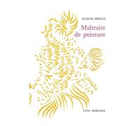 Maltraité de peinture - Jacques Hérold - Fata Morgana - broché - Livre