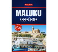 MALUKU REISEFÜHRER 2026: Entdecken Sie versteckte Inseln, Tauchplätze, lokale Kultur und Abenteuer im Osten Indonesiens