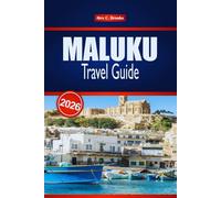MALUKU TRAVEL GUIDE 2026: Discover Hidden Islands, Diving Spots, Local Culture, and Adventure in Eastern Indonesia