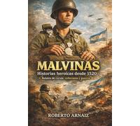 Malvinas: Historias heroicas desde 1520: Relatos de coraje, soberanía y guerra