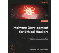Malware Development for Ethical Hackers Develop cross-platform malware to strengthen offensive and defensive security - Zhassulan Zhussupov - Packt Publishing - ebook (ePub) - Livre
