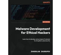 Malware Development for Ethical Hackers: Learn how to develop various types of malware to strengthen cybersecurit