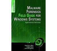 Malware Forensics Field Guide for Windows Systems: Digital Forensics Field Guides