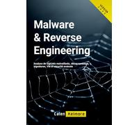 Malware & Reverse Engineering: Analyse de logiciels malveillants, désassemblage, signatures, VM et sécurité avancée