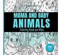 MAMA AND BABY ANIMALS COLORING BOOK: 8.5 x 8.5 / 62 pg / Single Sided Images/ Hours of entertainment / For Ages 5 and up.