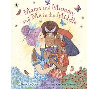 Mama and Mummy and Me in the Middle: A lovely picture book celebrating two mummies, perfect for children aged 3-5