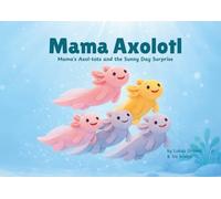 Mama Axolotl: Mama's Axol-tots and the Sunny Day Surprise