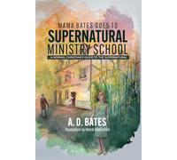 Mama Bates Goes to Supernatural Ministry School: A Normal Christian's Guide to the Supernatural
