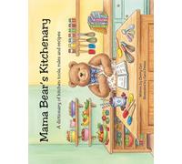 Mama Bear’s Kitchenary: A Dictionary of Kitchen Tools, Rules, and Recipes