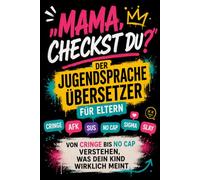 „Mama, checkst du?“ - Der Jugendsprache Übersetzer für Eltern: Von Cringe bis No Cap verstehen, was dein Kind wirklich meint