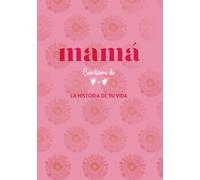 Mamá: Cuéntame de Corazón a Corazón La Historia de tu Vida: Un regalo único para conservar su historia y sus recuerdos