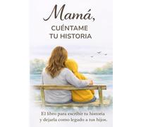 Mamá, cuéntame tu historia: El libro para escribir tu historia, compartir tus recuerdos y dejarla como legado a tus hijos. Regalo original para una madre. Mamá, cuéntame de ti.