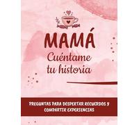 Mamá, cuéntame tu historia: Preguntas para despertar recuerdos y compartir experiencias entre madre e hijos. | Idea regalo día de la madre, navidad, reyes.