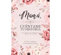 Mamá, Cuéntame Tu Historia: Tu Vida, Tus Palabras, Un Recuerdo para Siempre. Un Diario Guiado para Completar y Devolver