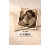 Mamá, cuéntame tu historia: Un diario guiado de recuerdos para mamá
