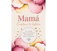Mamá Cuéntame Tu Historia: Un diario guiado para conservar tus vivencias y compartirlas con tus hijos | Libro de recuerdos para completar y legar a las ... para cumpleaño, navidad o el Día de la Madre