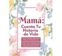 Mamá Cuéntame tu Historia y Quiero Escuchar tu Vida: Libro Para Mamá Historias y Diario de Vida Guiado Por Madre (in Spanish / en espanol): Tell Your ... to Hear Moms Story en Espanol / Bilingual