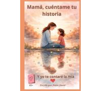 Mamá, cuéntame tu historia: Y yo te contaré la mía