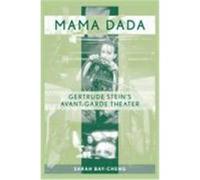 Mama Dada: Gertrude Stein's Avant-Garde Theatre Bay-Cheng, Sarah (Auteur)