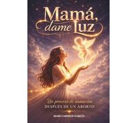 Mamá, dame luz: Un proceso de sanación después de un aborto