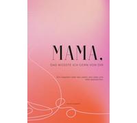 Mama, das wüsste ich gern von dir: Ein Ausfüllbuch mit Fragen an deine Mutter für bleibende Erinnerungen